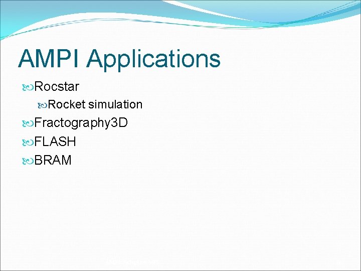 AMPI Applications Rocstar Rocket simulation Fractography 3 D FLASH BRAM AMPI: Adaptive MPI 60