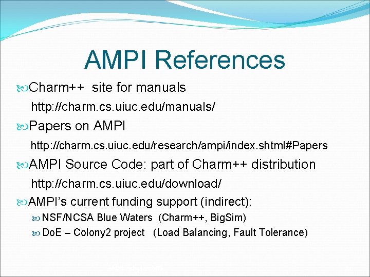 AMPI References Charm++ site for manuals http: //charm. cs. uiuc. edu/manuals/ Papers on AMPI