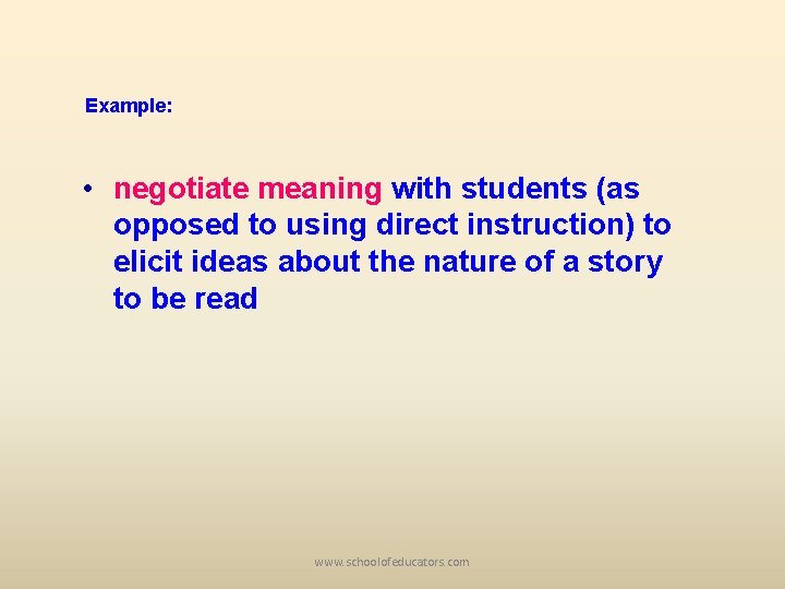 Example: • negotiate meaning with students (as opposed to using direct instruction) to elicit