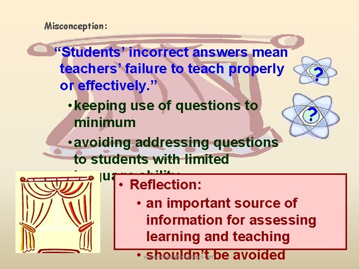 Misconception: “Students’ incorrect answers mean teachers’ failure to teach properly ? or effectively. ”