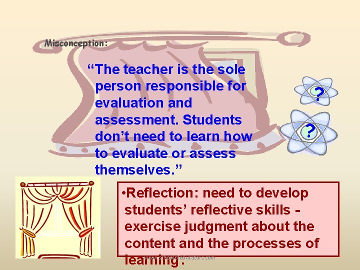 Misconception: “The teacher is the sole person responsible for evaluation and assessment. Students don’t