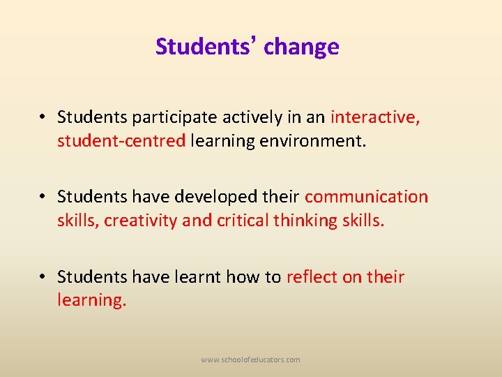 Students’ change • Students participate actively in an interactive, student-centred learning environment. • Students