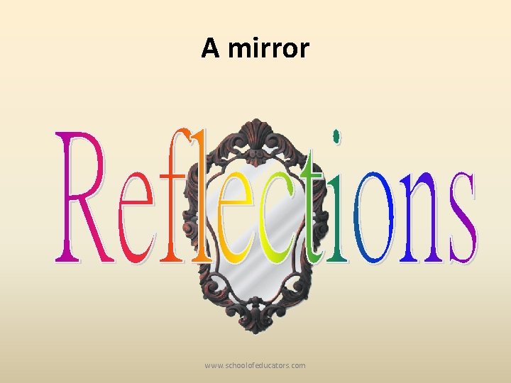 A mirror www. schoolofeducators. com 