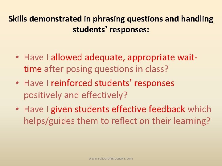 Skills demonstrated in phrasing questions and handling students’ responses: • Have I allowed adequate,