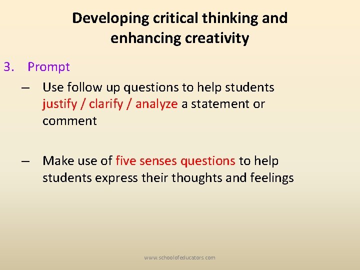 Developing critical thinking and enhancing creativity 3. Prompt – Use follow up questions to
