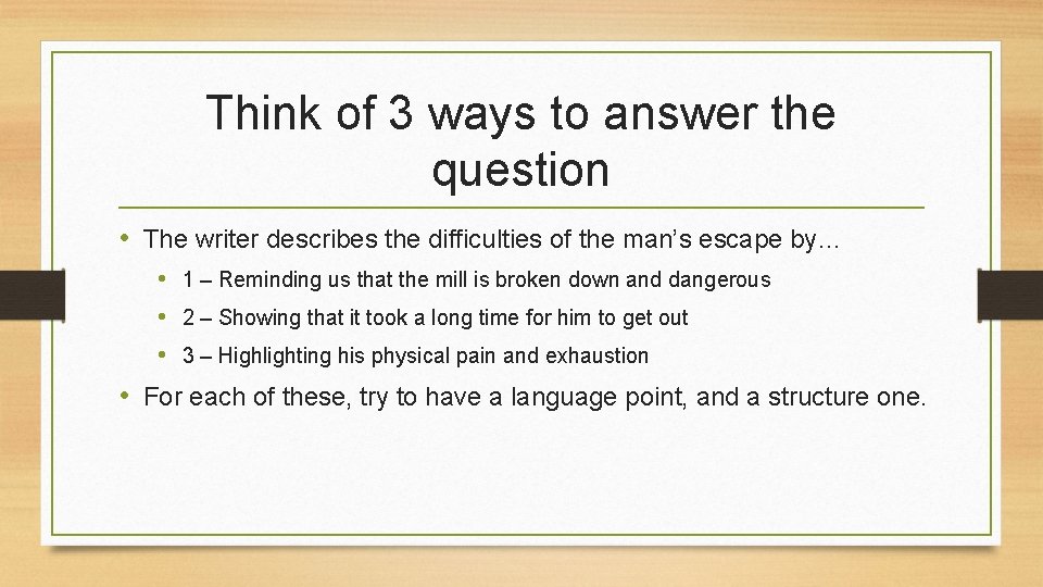 Think of 3 ways to answer the question • The writer describes the difficulties