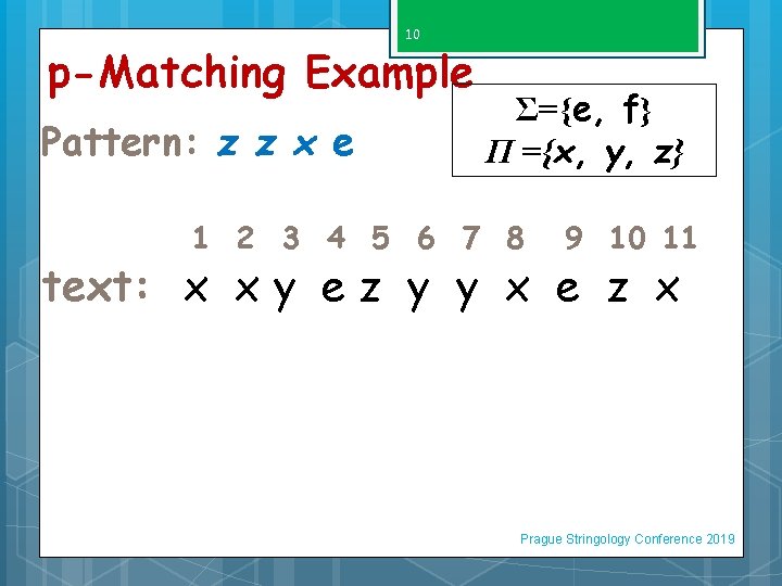 10 p-Matching Example Pattern: z z x e Σ={e, f} Π ={x, y, z}