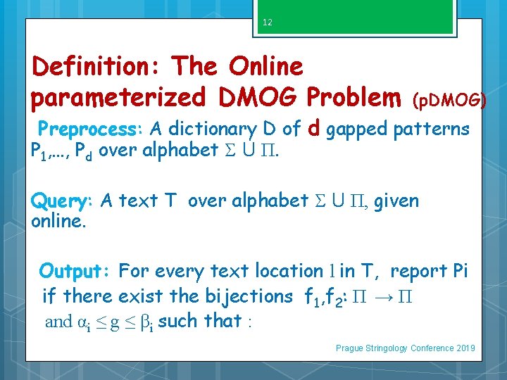 12 Definition: The Online parameterized DMOG Problem (p. DMOG) Preprocess: A dictionary D of