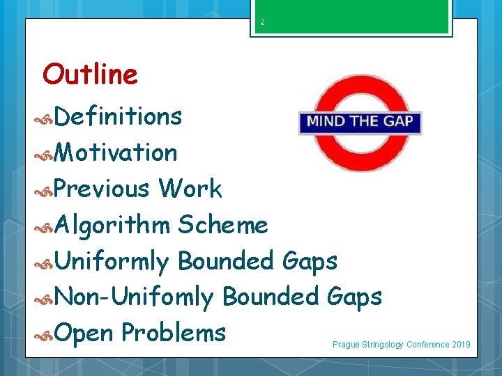 2 Outline Definitions Motivation Previous Work Algorithm Scheme Uniformly Bounded Gaps Non-Unifomly Bounded Gaps