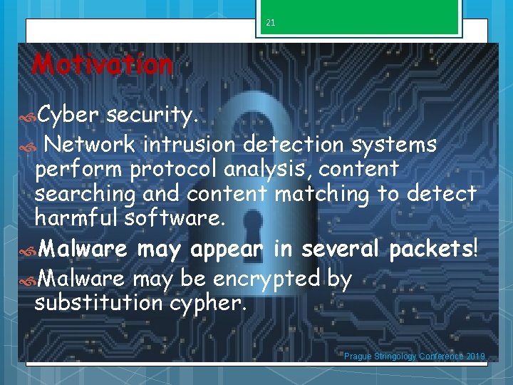 21 Motivation Cyber security. Network intrusion detection systems perform protocol analysis, content searching and
