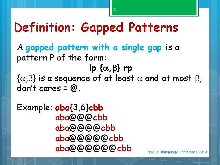 3 Definition: Gapped Patterns A gapped pattern with a single gap is a pattern