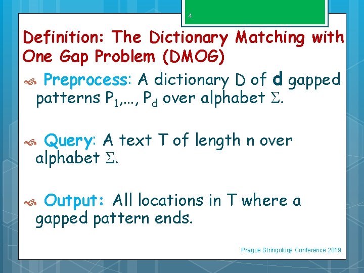 4 Definition: The Dictionary Matching with One Gap Problem (DMOG) Preprocess: A dictionary D