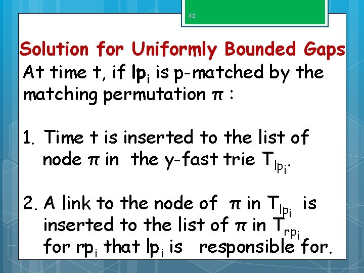 40 Solution for Uniformly Bounded Gaps At time t, if lpi is p-matched by