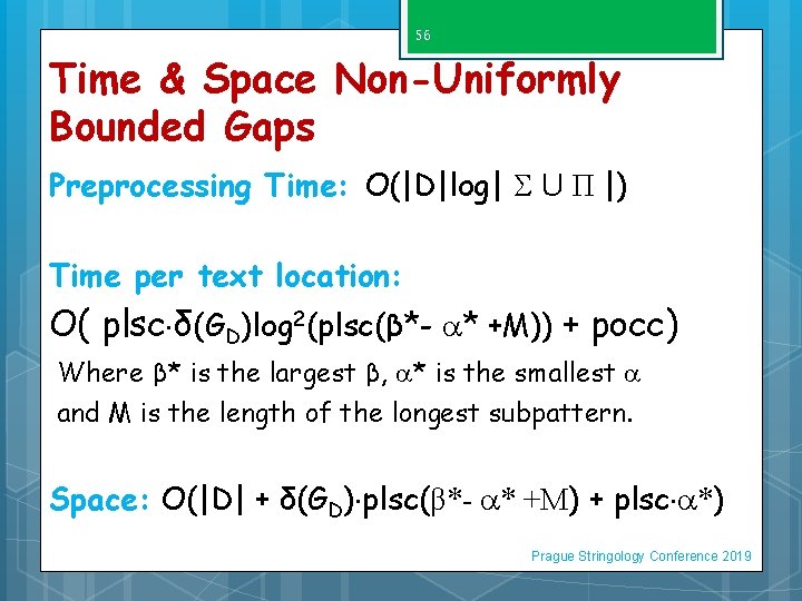 56 Time & Space Non-Uniformly Bounded Gaps Preprocessing Time: O(|D|log| U Π |) Time