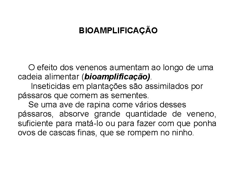 BIOAMPLIFICAÇÃO O efeito dos venenos aumentam ao longo de uma cadeia alimentar (bioamplificação). Inseticidas