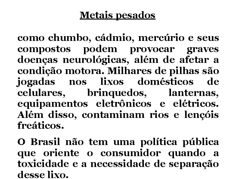 Metais pesados como chumbo, cádmio, mercúrio e seus compostos podem provocar graves doenças neurológicas,