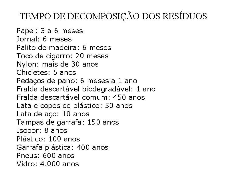 TEMPO DE DECOMPOSIÇÃO DOS RESÍDUOS Papel: 3 a 6 meses Jornal: 6 meses Palito