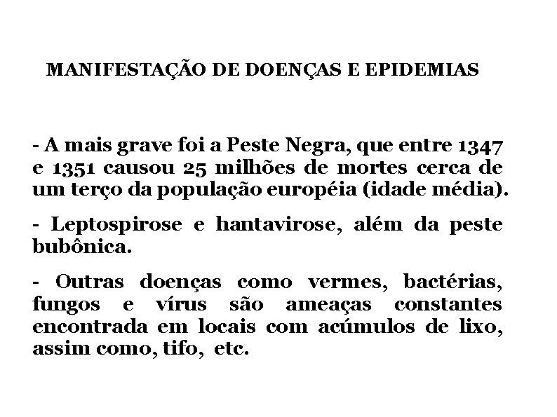 MANIFESTAÇÃO DE DOENÇAS E EPIDEMIAS - A mais grave foi a Peste Negra, que