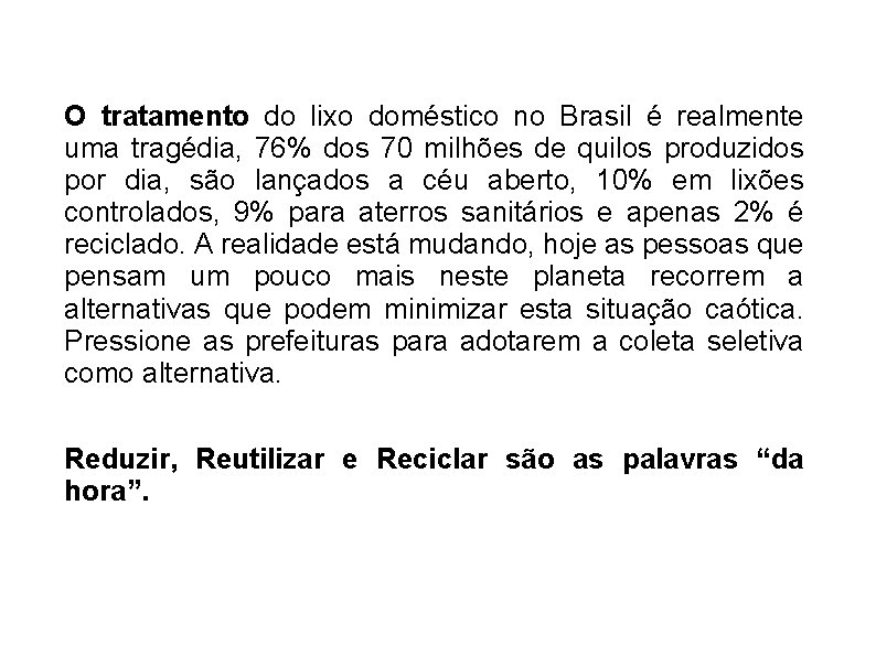 O tratamento do lixo doméstico no Brasil é realmente uma tragédia, 76% dos 70