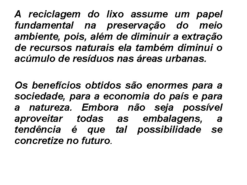 A reciclagem do lixo assume um papel fundamental na preservação do meio ambiente, pois,