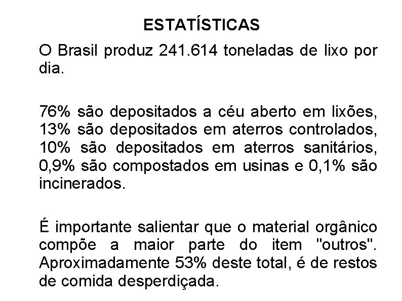 ESTATÍSTICAS O Brasil produz 241. 614 toneladas de lixo por dia. 76% são depositados