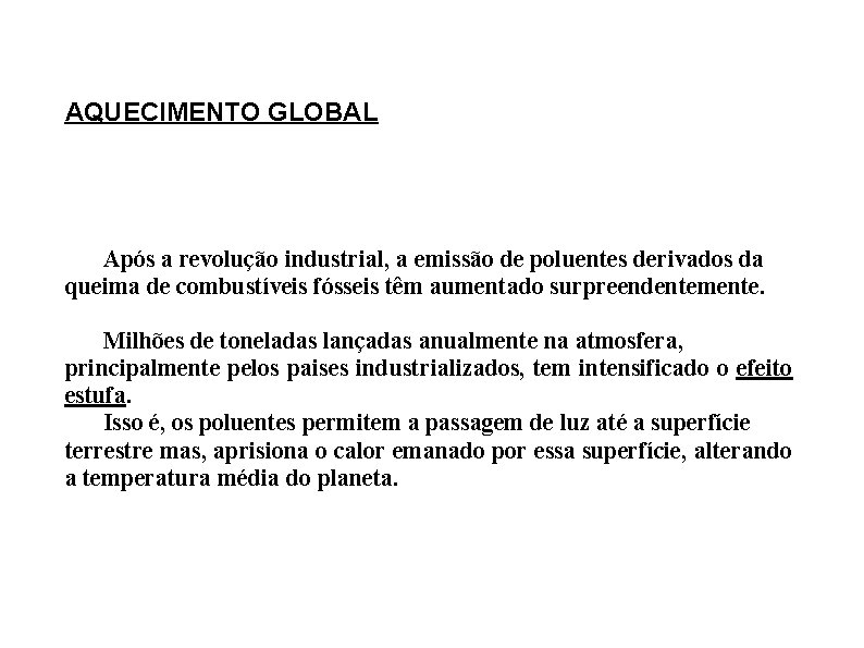 AQUECIMENTO GLOBAL Após a revolução industrial, a emissão de poluentes derivados da queima de