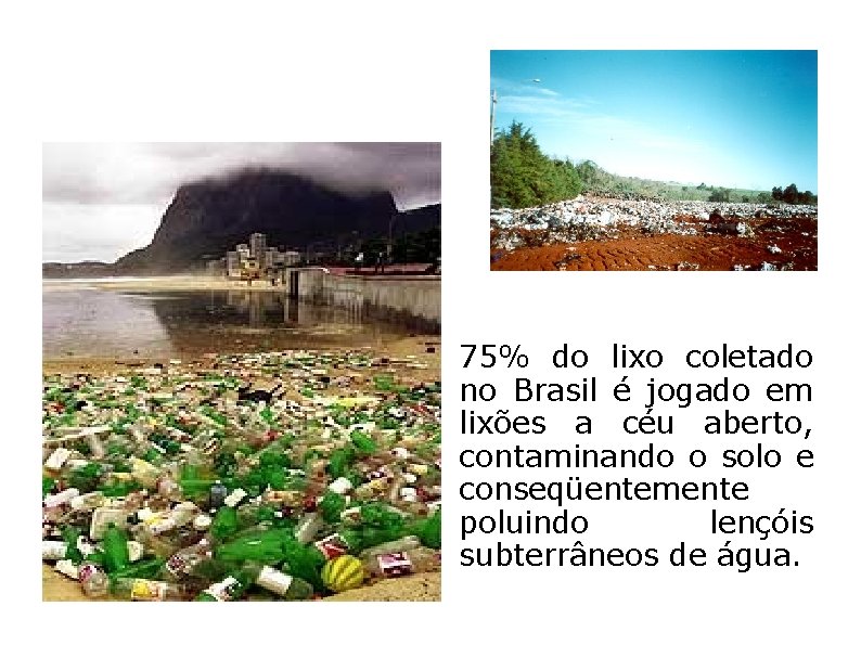 75% do lixo coletado no Brasil é jogado em lixões a céu aberto, contaminando