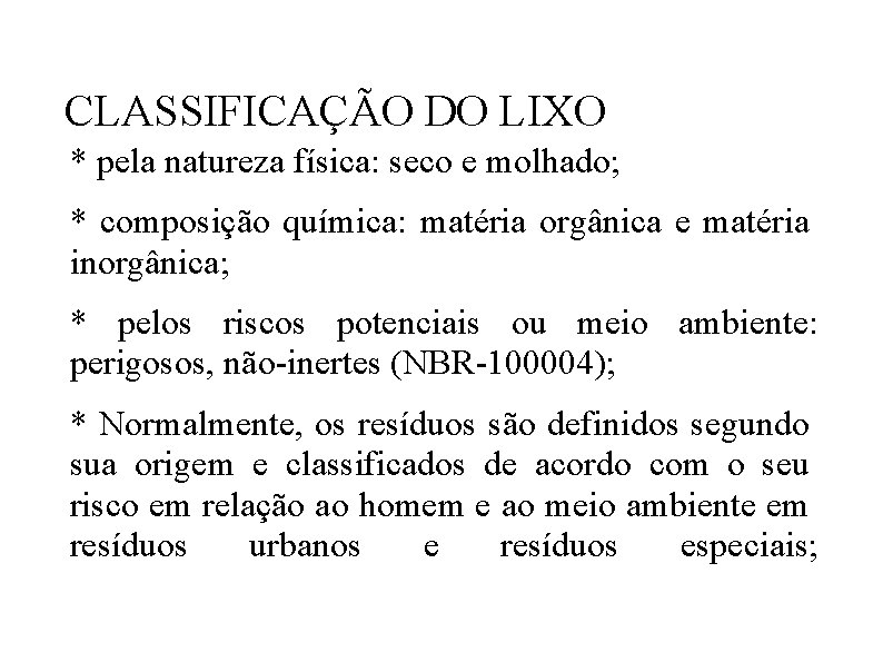 CLASSIFICAÇÃO DO LIXO * pela natureza física: seco e molhado; * composição química: matéria