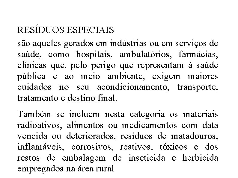 RESÍDUOS ESPECIAIS são aqueles gerados em indústrias ou em serviços de saúde, como hospitais,