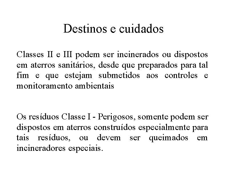 Destinos e cuidados Classes II e III podem ser incinerados ou dispostos em aterros