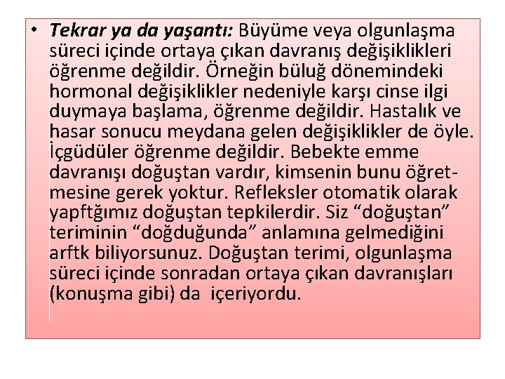  • Tekrar ya da yaşantı: Büyüme veya olgunlaşma süreci içinde ortaya çıkan davranış