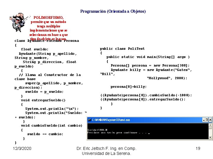 Programación (Orientada a Objetos) POLIMORFISMO, permite que un método tenga múltiples implementaciones que se
