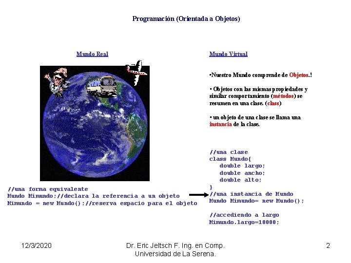 Programación (Orientada a Objetos) Mundo Real Mundo Virtual • Nuestro Mundo comprende de Objetos.