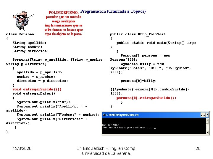 POLIMORFISMO, Programación (Orientada a Objetos) permite que un método tenga múltiples implementaciones que se