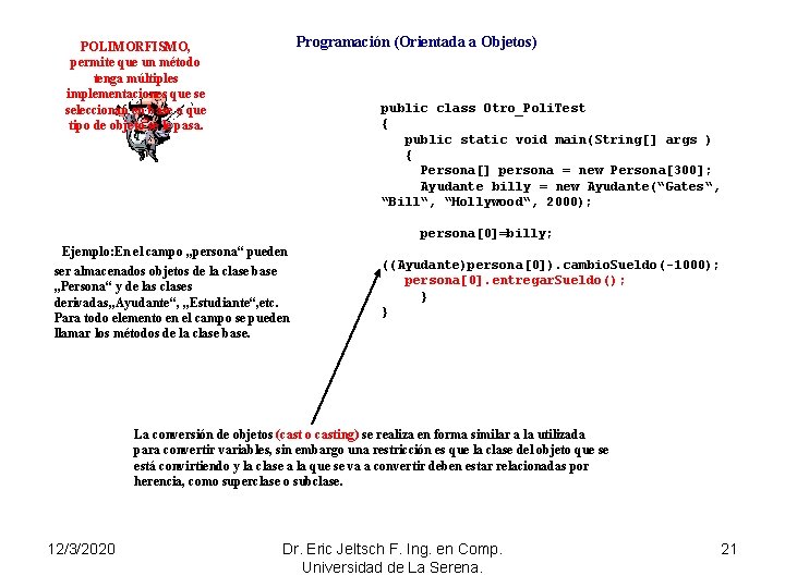 Programación (Orientada a Objetos) POLIMORFISMO, permite que un método tenga múltiples implementaciones que se