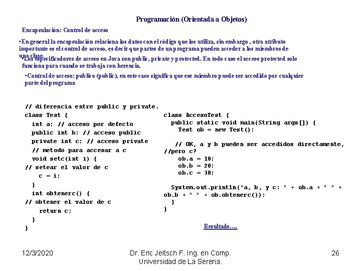 Programación (Orientada a Objetos) Encapsulación: Control de acceso • En general la encapsulación relaciona