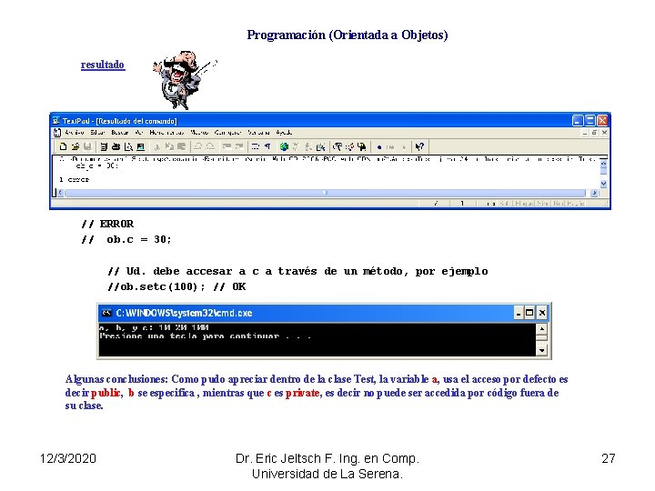 Programación (Orientada a Objetos) resultado // ERROR // ob. c = 30; // Ud.