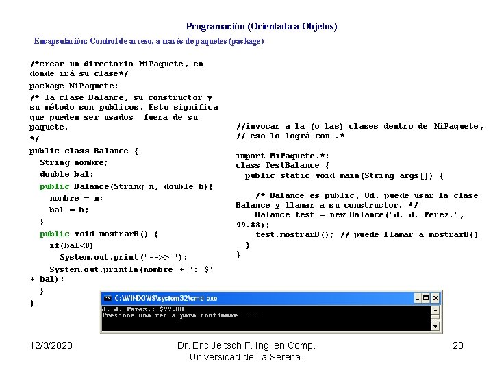 Programación (Orientada a Objetos) Encapsulación: Control de acceso, a través de paquetes (package) /*crear