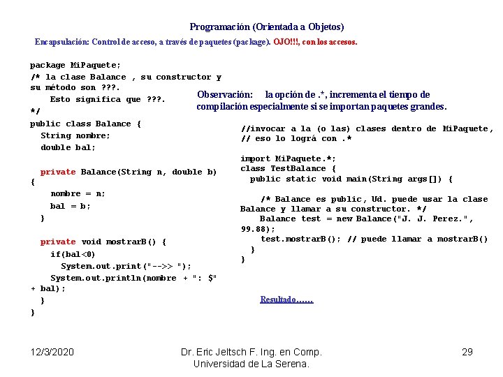 Programación (Orientada a Objetos) Encapsulación: Control de acceso, a través de paquetes (package). OJO!!!,