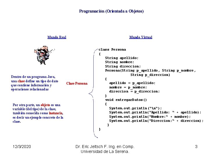 Programación (Orientada a Objetos) Mundo Real Dentro de un programa Java, una clase define