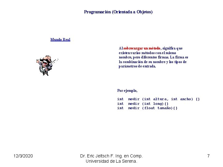 Programación (Orientada a Objetos) Mundo Real Al sobrecargar un método, significa que existen varios