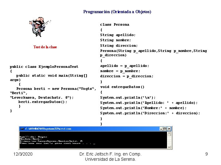 Programación (Orientada a Objetos) class Persona { String apellido; String nombre; String direccion; Test