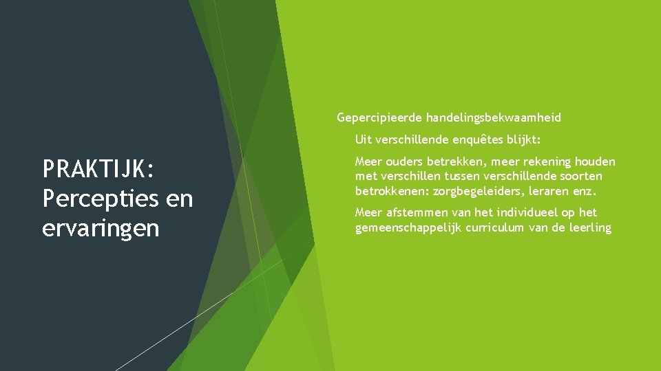 Gepercipieerde handelingsbekwaamheid PRAKTIJK: Percepties en ervaringen Uit verschillende enquêtes blijkt: • Meer ouders betrekken,