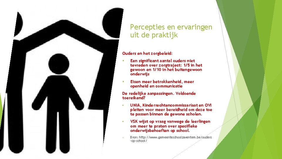 Percepties en ervaringen uit de praktijk Ouders en het zorgbeleid: § Een significant aantal