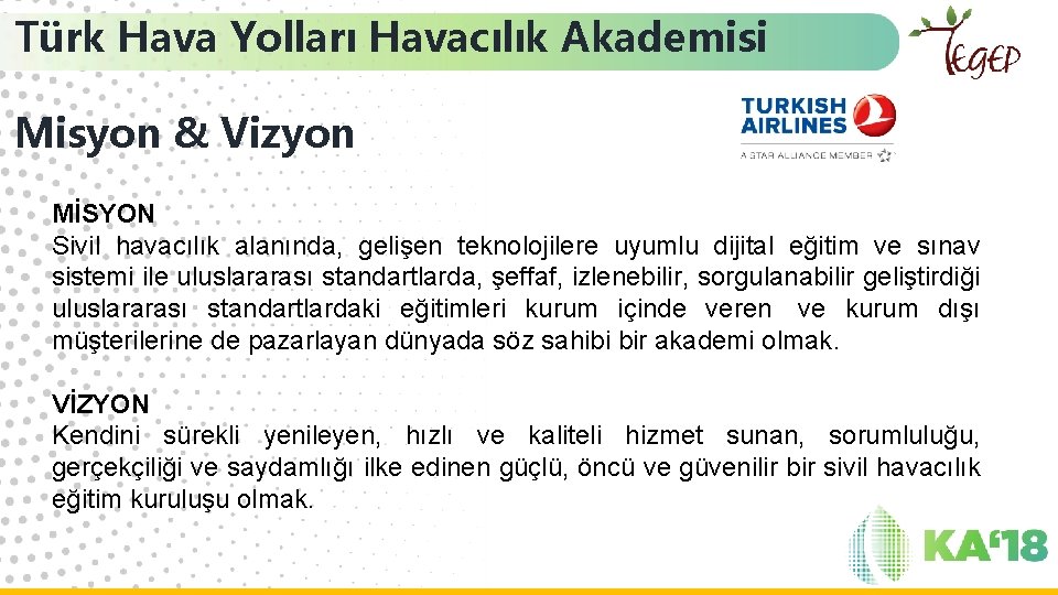 Türk Hava Yolları Havacılık Akademisi Misyon & Vizyon MİSYON Sivil havacılık alanında, gelişen teknolojilere