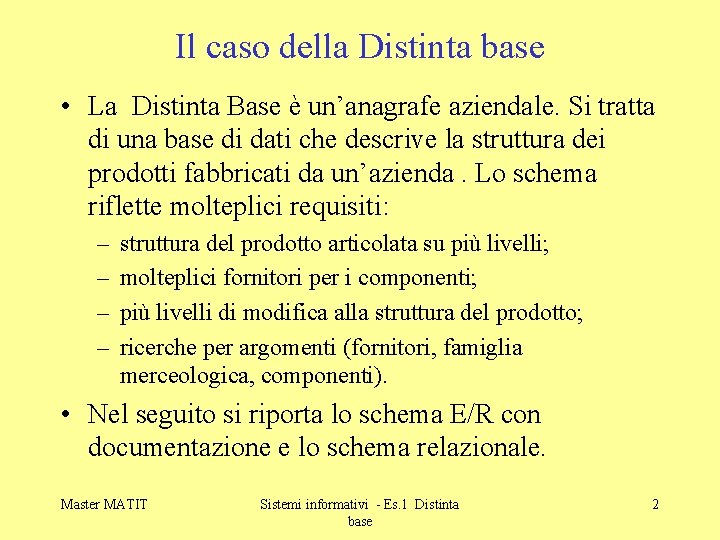 Il caso della Distinta base • La Distinta Base è un’anagrafe aziendale. Si tratta