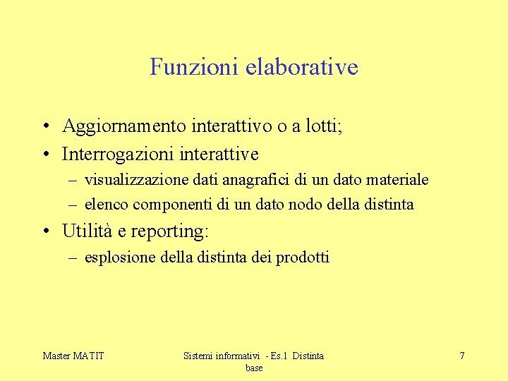 Funzioni elaborative • Aggiornamento interattivo o a lotti; • Interrogazioni interattive – visualizzazione dati