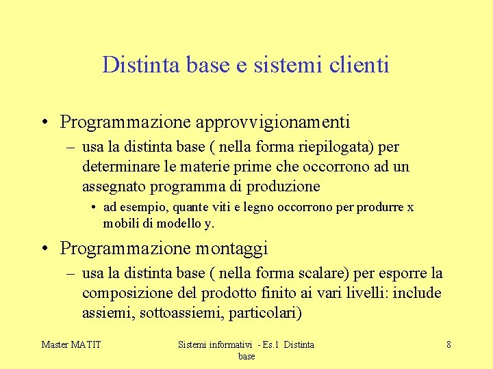 Distinta base e sistemi clienti • Programmazione approvvigionamenti – usa la distinta base (