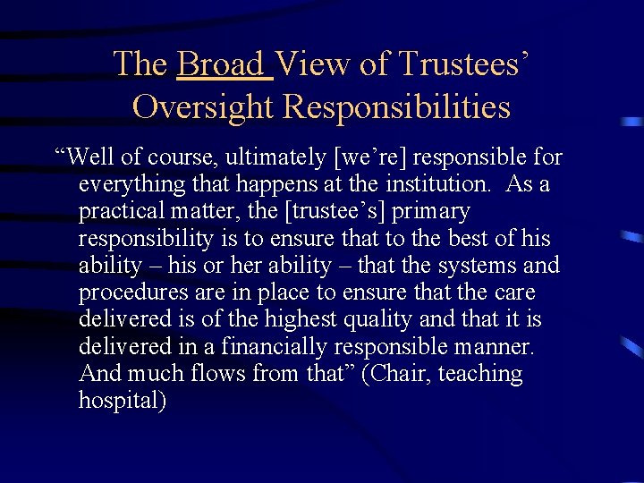 The Broad View of Trustees’ Oversight Responsibilities “Well of course, ultimately [we’re] responsible for