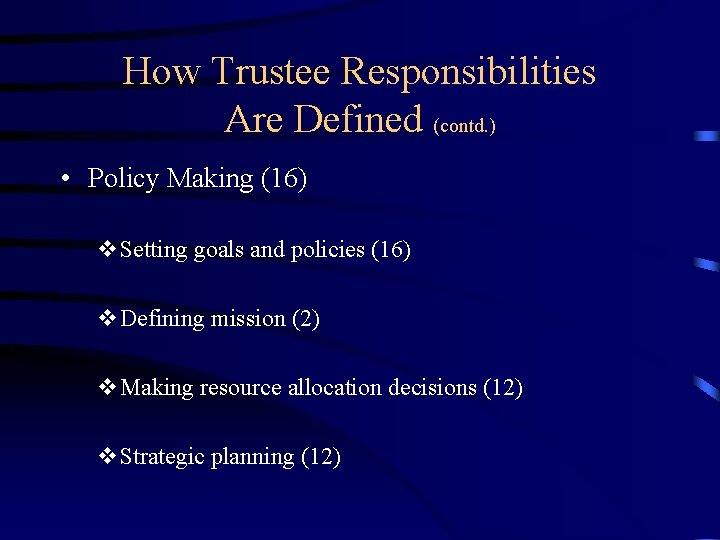 How Trustee Responsibilities Are Defined (contd. ) • Policy Making (16) v. Setting goals
